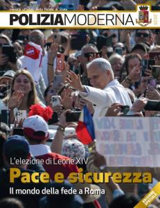 Edizione straordinaria di Polizia Moderna, mensile ufficiale della Polizia di Stato, dal titolo Pace e sicurezza, dedicata all’impegno della Polizia di Stato nei giorni dei funerali di Papa Francesco e dell’elezione di Papa Leone XIV.